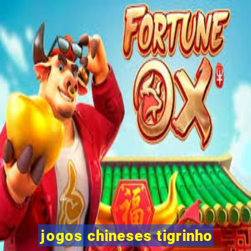 jogos chineses tigrinho